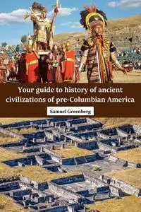 Your guide to history of ancient civilizations of pre-Columbian America