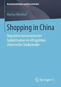 Shopping in China: Dispositive konsumistischer Subjektivation im Alltagsleben chinesischer Studierender