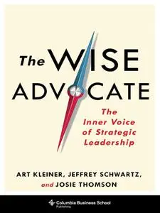 The Wise Advocate: The Inner Voice of Strategic Leadership (Columbia Business School Publishing)