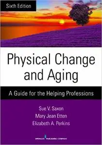 Physical Change and Aging, Sixth Edition: A Guide for the Helping Professions