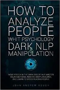 HOW TO ANALYZE PEOPLE WITH PSYCHOLOGY, DARK NLP AND MANIPULATION