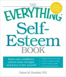 The Everything Self-Esteem Book: Boost Your Confidence, Achieve Inner Strength, and Learn to Love Yourself