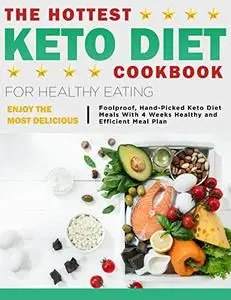 The Hottest Keto Diet Cookbook for Healthy Eating: Enjoy The Most Delicious