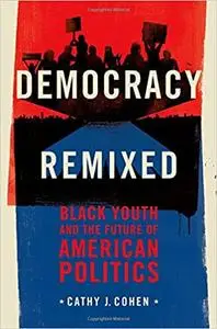 Democracy Remixed: Black Youth and the Future of American Politics