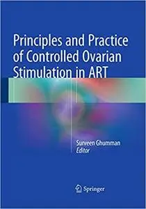 Principles and Practice of Controlled Ovarian Stimulation in ART