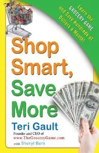 Shop Smart, Save More: Learn The Grocery Game and Save Hundreds of Dollars a Month (repost)