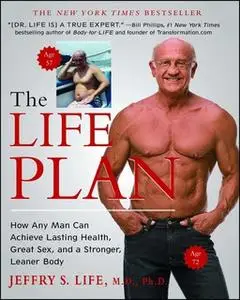 «The Life Plan: How Any Man Can Achieve Lasting Health, Great Sex, and a Stronger, Leaner Body» by Jeffry S. Life