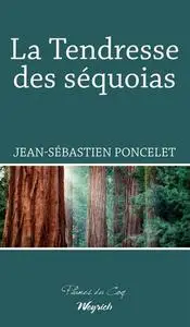 Jean-Sébastien Poncelet, "La tendresse des séquoias"