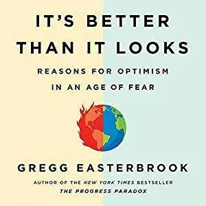 It's Better Than It Looks: Reasons for Optimism in an Age of Fear [Audiobook]