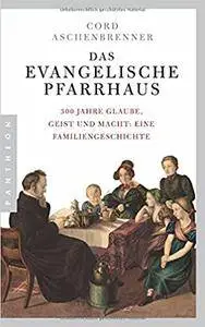 Das evangelische Pfarrhaus: 300 Jahre Glaube, Geist und Macht: Eine Familiengeschichte (repost)