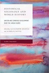 Historical Sociology and World History: Uneven and Combined Development Over the Longue Duree