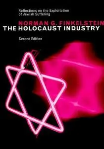 The Holocaust Industry: Reflections on the Exploitation of Jewish Suffering, New Edition 2nd Edition