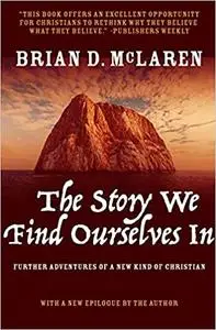 The Story We Find Ourselves In: Further Adventures of a New Kind of Christian