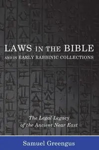 Laws in the Bible and in Early Rabbinic Collections: The Legal Legacy of the Ancient Near East
