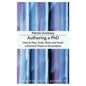 Authoring a PhD Thesis: How to Plan, Draft, Write and Finish a Doctoral Dissertation  