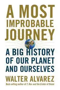 A Most Improbable Journey: A Big History of Our Planet and Ourselves (repost)