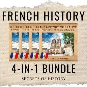 French History 4-In-1 Bundle: A Comprehensive Look at the History of France From Ancient Gaul to the Modern Era [Audiobook]