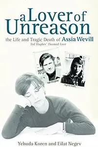 A Lover of Unreason: The Life and Tragic Death of Assia Wevill - Ted Hughes's Doomed Love