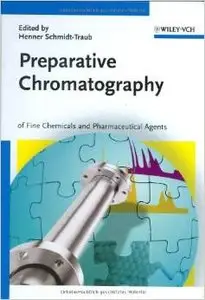 Preparative Chromatography: of Fine Chemicals and Pharmaceutical Agents by H. Schmidt-Traub
