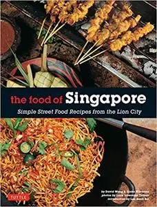 The Food of Singapore: Simple Street Food Recipes from the Lion City [Singapore Cookbook, 64 Recipes]