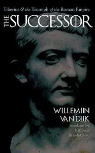 The Successor: Tiberius and the Triumph of the Roman Empire