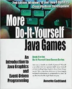 More Do-It-Yourself Java Games: An Introduction to Java Graphics and Event-Driven Programming (Volume 2)