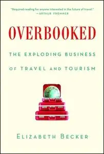 «Overbooked: The Exploding Business of Travel and Tourism» by Elizabeth Becker