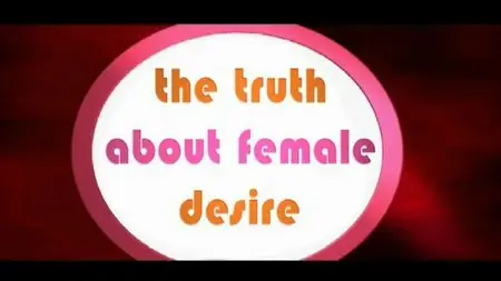 The Truth About Female Desire (Complete Series)