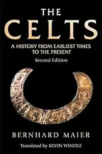 The Celts: A History From Earliest Times to the Present Ed 2