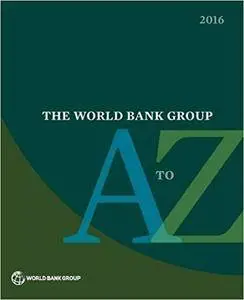 The World Bank Group A to Z 2016