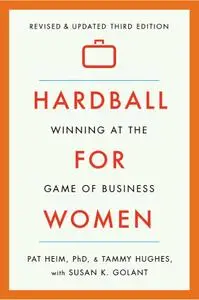 Hardball for Women: Winning at the Game of Business, 3rd Edition