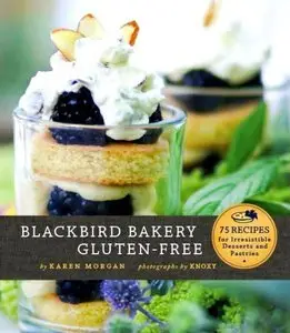 Blackbird Bakery Gluten-Free: 75 Recipes for Irresistible Gluten-Free Desserts and Pastries (repost)