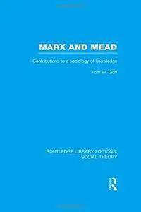 Marx and Mead: Contributions to a Sociology of Knowledge (Repost)