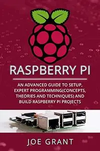 Raspberry Pi: An Advanced Guide to Setup, Expert Programming