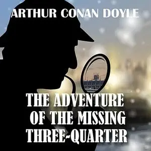«The Adventure of the Missing Three-Quarter» by Arthur Conan Doyle