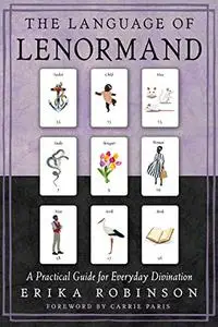 The Language of Lenormand: A Practical Guide for Everyday Divination