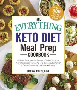 The Everything Keto Diet Meal Prep Cookbook: Includes: Sage Breakfast Sausage, Chicken Tandoori...and Hundreds More!