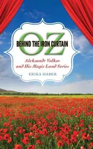 Oz behind the Iron Curtain: Aleksandr Volkov and His Magic Land Series (Children's Literature Association Series)
