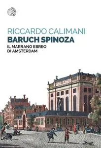 Riccardo Calimani - Baruch Spinoza. Il marrano ebreo di Amsterdam