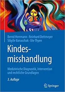 Kindesmisshandlung: Medizinische Diagnostik, Intervention und rechtliche Grundlagen (Repost)