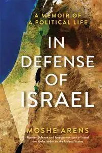 In Defense of Israel: A Memoir of a Political Life