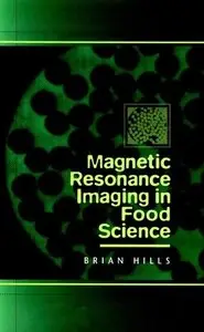 Magnetic Resonance Imaging in Food Science by Brian Hills