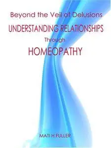 Beyond the Veil of Delusions: Understanding Relationships Through Homeopathy, 2nd edition