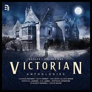 «Victorian Anthologies: Ghosts - Volume 1» by Oscar Wilde, Charles Dickens, Edith Nesbit, Elizabeth Gaskell, M.R.James,
