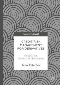 Credit Risk Management for Derivatives: Post-Crisis Metrics for End-Users