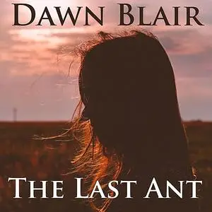 «The Last Ant» by Dawn Blair