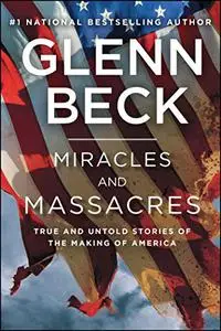 Miracles and Massacres: True and Untold Stories of the Making of America  (Repost)