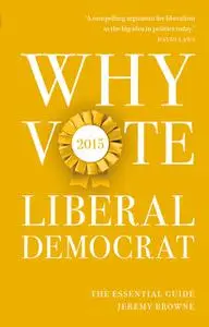 «Why Vote Liberal Democrat 2015» by Jeremy Browne