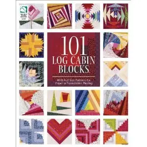 101 Log Cabin Blocks: With Full-Size Patterns for Paper or Foundation Piecing