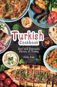 Turkish Cookbook: Rich and Delectable Flavors of Turkey